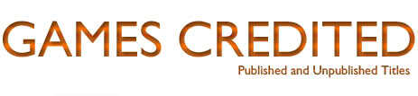 Games Credited: Published and Unpublished